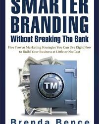 BRENDA BENCE’S SMARTER BRANDING WITHOUT BREAKING THE BANK WINS SEVEN BOOK AWARDS