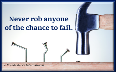 Never rob anyone of the chance to fail.