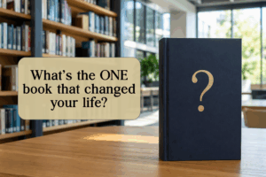 What’s the ONE book that truly changed your life?